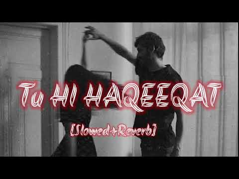 tu hi haqeeqat [slowed +reverb]
