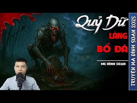QUỶ DỮ LÀNG BỔ ĐÀ - truyện ma mới nhất 2025 | truyện ma tâm linh MC ĐÌNH SOẠN kể lại....