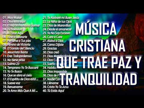 MÚSICA CRISTIANA QUE TRAE PAZ Y TRANQUILIDAD 2021 - GRANDES ÉXITOS DE ALABANZA Y ADORIACÓN