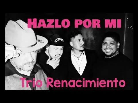 Hazlo por mi - Trio Renacimiento