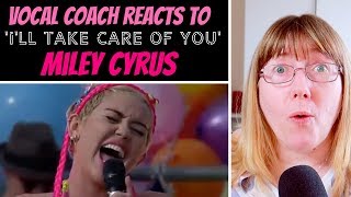 Vocal Coach Reacts to &#39;I&#39;ll take care of you&#39; Miley Cyrus LIVE