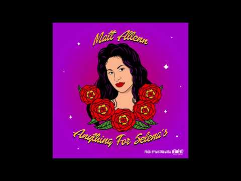 Matt Allenn - "Anything For Selena’s" OFFICIAL VERSION