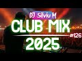 Music Mix 2025 126 Party Club Dance 2025 Best Remixes Of Popular Songs 2025 MEGAMIX DJ Silviu M