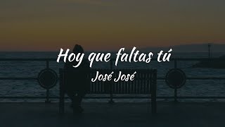 José José - Hoy Que Faltas Tú (LETRA)