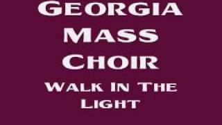 Georgia Mass Choir - Walk In The Light