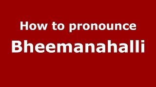 How to pronounce Bheemanahalli
