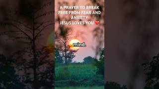 A PRAYER TO BREAK FREE FROM FEAR AND ANXIETY #prayer #shortvideo  #shortprayer #shorts