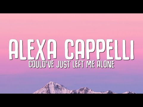 Alexa Cappelli - Could've Just Left Me Alone (Lyrics)