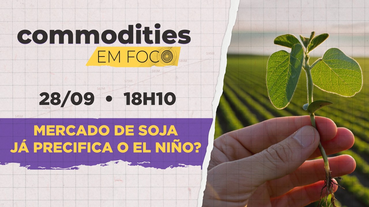 Soja: mercado para o grão já está precificando o El Niño? Confira no Commodities em Foco