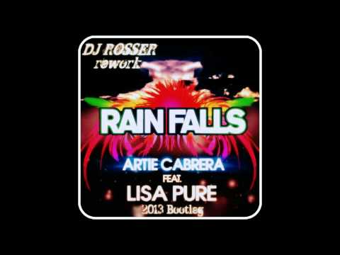 Artie Cabrera feat. Lisa Pure - Rain Falls ( Rosser 2013 Bootleg )