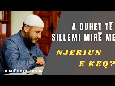 A duhet të Sillemi Mirë me Njeriun e Keq? Hoxhë Jusuf Gjevori (El - Edebul Mufrad - 47)