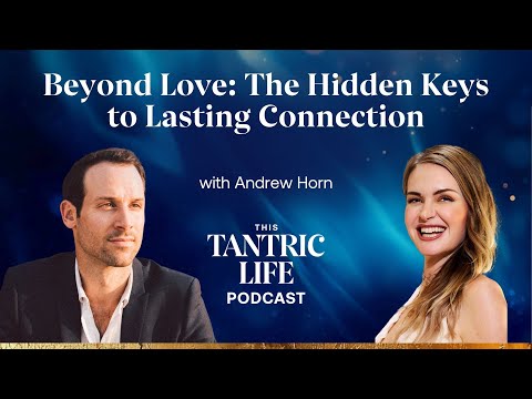 Beyond Love: The Hidden Keys to Lasting Connection with Andrew Horn