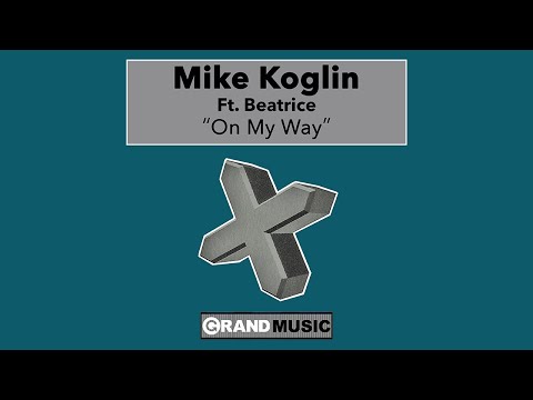 Mike Koglin feat. Beatrice - On My Way (Radio Edit) (Official Audio) | GRAND Music