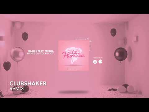 Basixx feat. Frigga - Hands On Your Body (Clubshaker Remix)