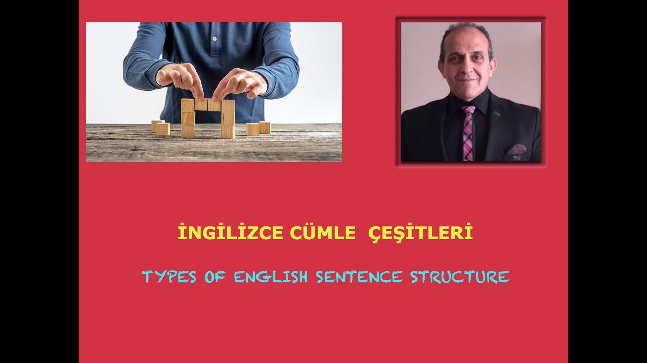 İNGİLİZCE CÜMLE  ÇEŞİTLERİ   TYPES OF ENGLISH SENTENCE STRUCTURE