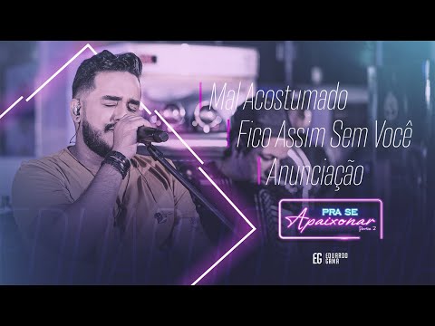 Eduardo Gama - Mal Acostumado / Fico Assim Sem Você / Anunciação