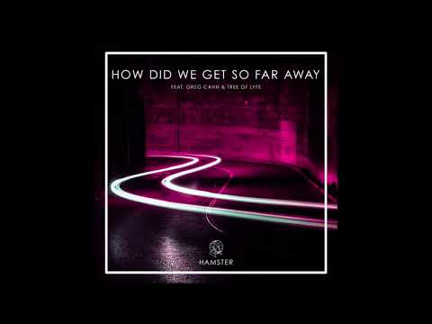 Hamster feat. Greg Cahn & Tree of Lyfe - How Did We Get So Far Away