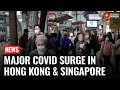 New Covid Wave Hits Hong Kong Singapore Infections Soar Across Asia