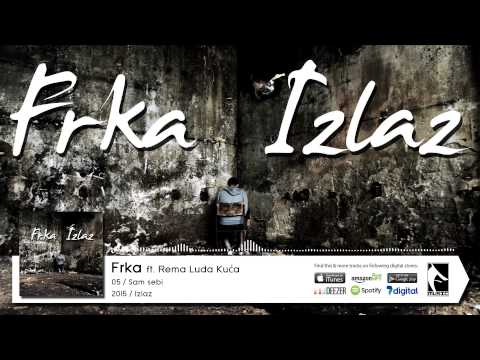05. Frka - Sam sebi ft. Rema Luda Kuća (Flame Production) (2015)