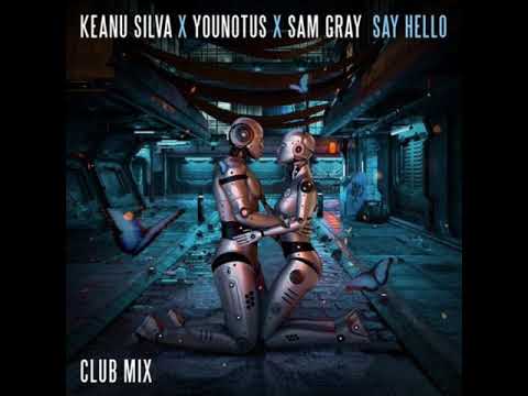 Keanu Silva x YouNotUs x Sam Gray - Say Hello (Club Mix) (Audio)