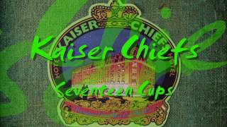Kaiser Chiefs - Seventeen Cups