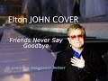 Friends Never Say Goodbye [Elton John ...