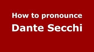 How to pronounce Dante Secchi