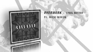OVERWERK - I Feel Better (Feat. Nick Nikon)