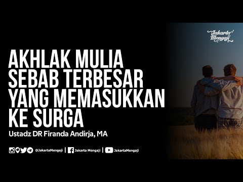 Akhlak Mulia Sebab Terbesar Yang Memasukkan Ke Surga - Ustadz DR Firanda Andirja, MA