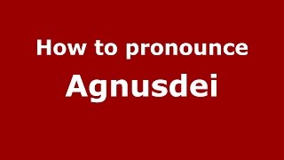 How to pronounce Agnusdei