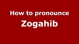 How to pronounce Zogahib
