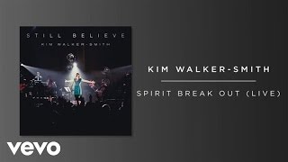 Kim Walker-Smith - Spirit Break Out (Live/Audio)