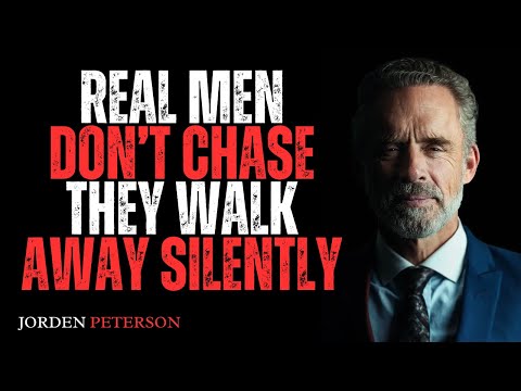Real Men Don’t Chase — They Walk Away Silently | BEST MOTIVATIONAL SPEECH BY JORDAN PETERSON!