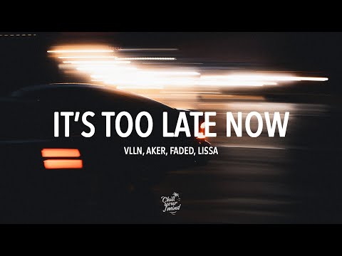 VLLN, AKER, FADed - It's Too Late Now (feat. LissA)
