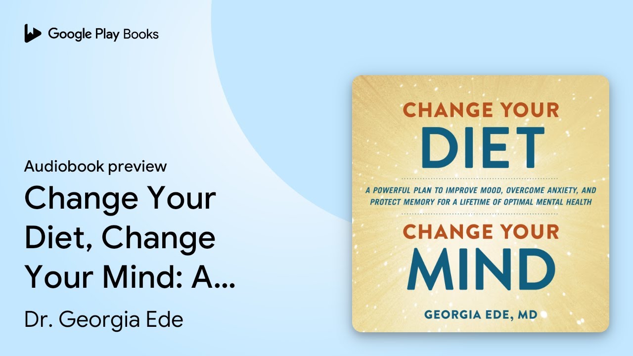 Change Your Diet, Change Your Mind: A Powerful… by Dr. Georgia Ede · Audiobook preview