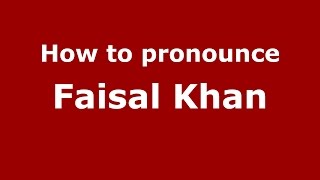How to pronounce Faisal Khan