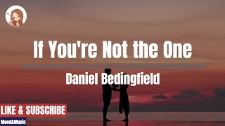 If You&#39;re Not the One - Daniel Bedingfield LYRICS