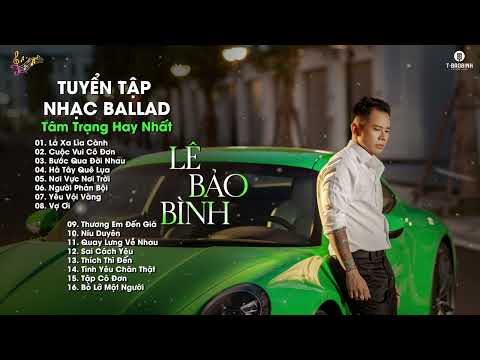 Lá Xa Lìa Cành, Cuộc Vui Cô Đơn - Lê Bảo Bình | Tuyển Tập Nhạc Ballad Cực Tâm Trạng