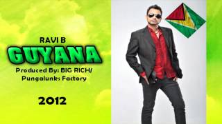 NEW Ravi B: GUYANA [Produced by BIG RICH-Pungalunks Factory] (Chutney) 2012 [MVP]