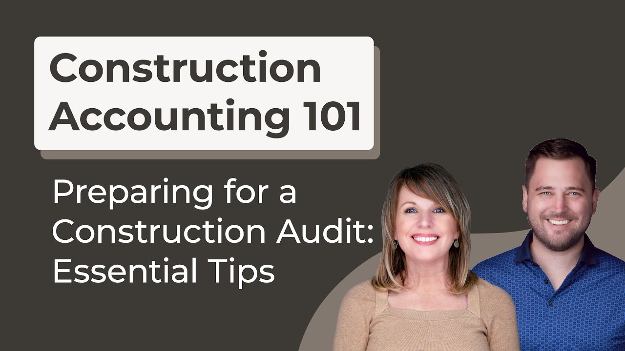 Preparing for a Construction Audit: Essential Tips: Construction Accounting 101