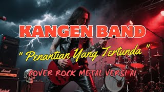 Download lagu KANGEN BAND - PENANTIAN YANG TERTUNDA (COVER ROCK METAL VERSI AI) #ai #cover #viral #fypシ #music mp3 Download lagu KANGEN BAND - PENANTIAN YANG TERTUNDA (COVER ROCK METAL VERSI AI) #ai #cover #viral #fypシ #music mp3