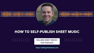 How to Self-Publish Sheet Music (Selling Sheet Music Podcast)