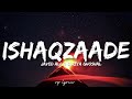 🎤Javed Ali , Shreya Ghoshal - Ishaqzaade Full Lyrics Song | Arjun Kapoor | Parineeti Chopra |