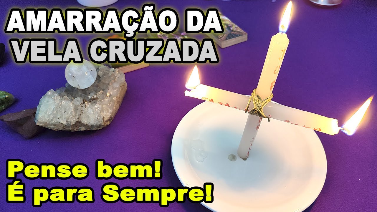 Amarração da VELA CRUZADA! Pense bem é para sempre | Ninguém desfaz
