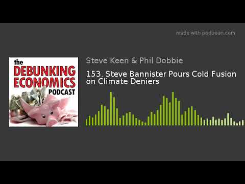 153. Steve Bannister Pours Cold Fusion on Climate Deniers