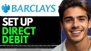HOW TO SET UP DIRECT DEBIT ON BARCLAYS  (2024) FULL GUIDE
