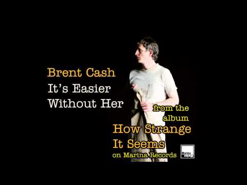 It's Easier Without Her - Brent Cash (2011)