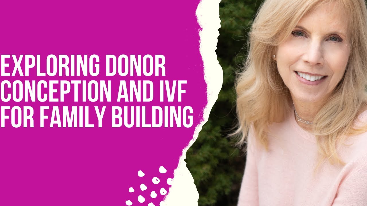 Exploring Donor Conception and IVF for Family Building  ( alternative paths to parenthood !)