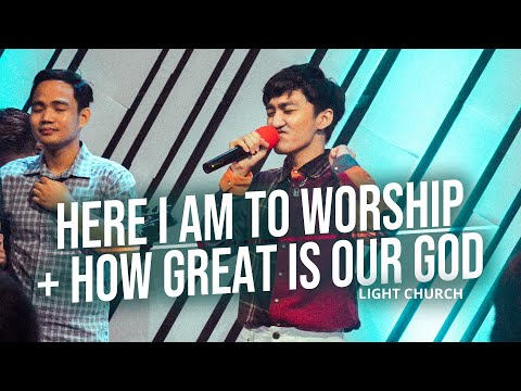 Here I am to Worship + How Great is Our God | Light Church