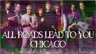 Chicago ♫ All Roads Lead To You ☆ʟʏʀɪᴄ ᴠɪᴅᴇᴏ☆